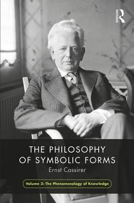 The Philosophy of Symbolic Forms (Volume 3): Phenomenology of Cognition