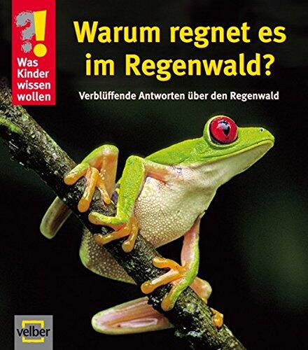Was Kinder wissen wollen. Warum regnet es im Regenwald?