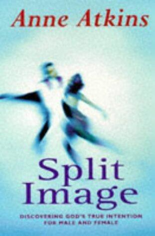 Split Image: Discovering God's True Intention for Male and Female