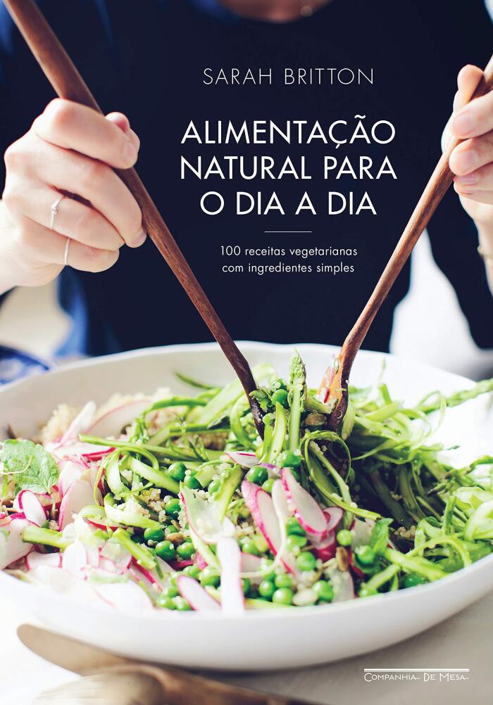 Alimentação natural para o dia a dia: 100 receitas vegetarianas com ingredientes simples