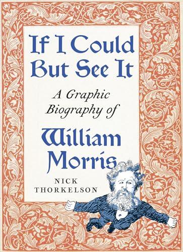 If I Could But See It: A Graphic Biography of William Morris