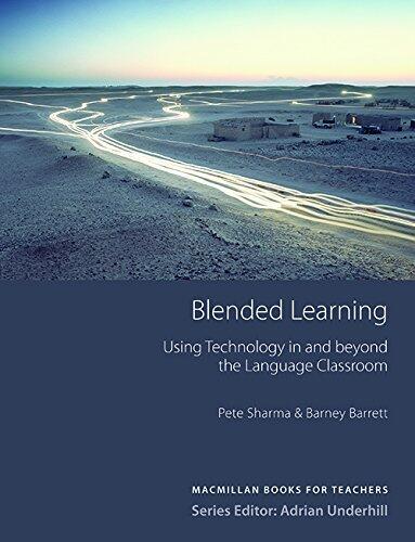 Blended Learning: Using Technology in and Beyond the Language Classroom (MacMillan Books for Teachers) by Pete Sharma
