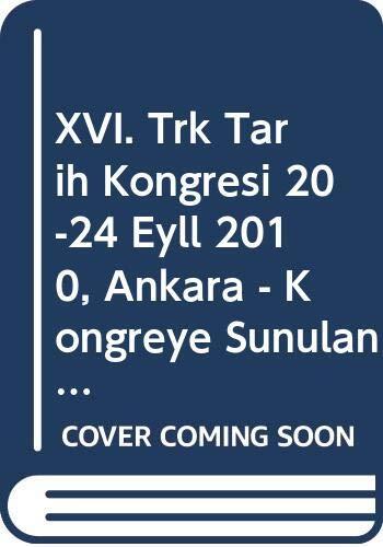 XVI. Türk Tarih Kongresi 20-24 Eylül 2010, Ankara - Kongreye Sunulan Bildiriler - 8 Vols.