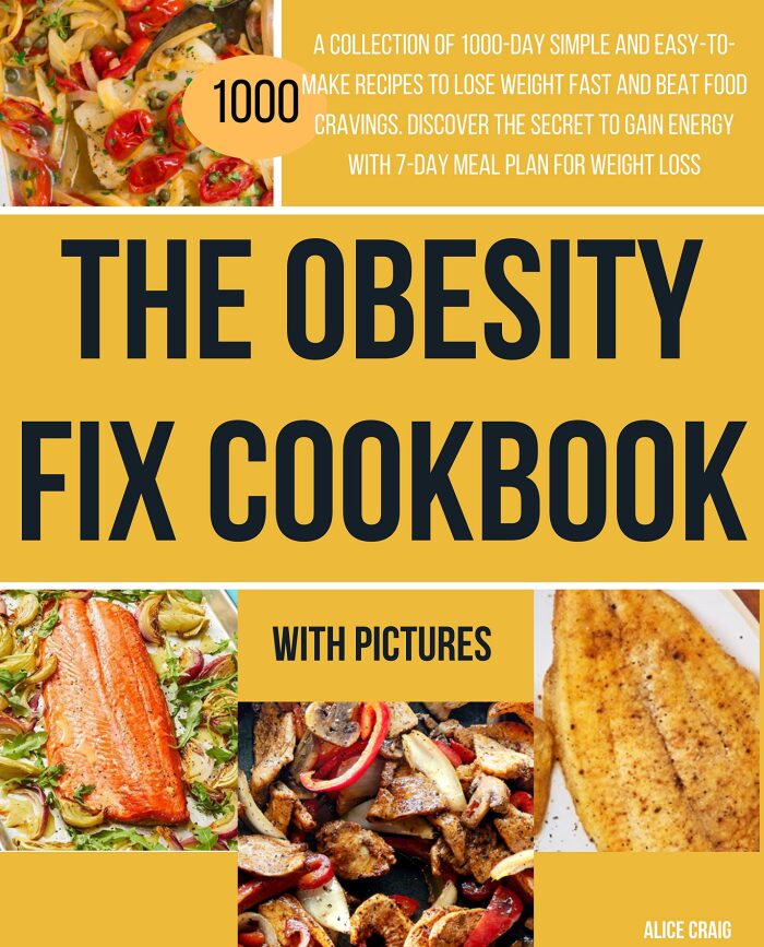 The Obesity Fix Cookbook: A collection of 1000-day simple and easy-to-make recipes to lose weight fast and beat food cravings. Discover the secret to Gain ... plan for weight loss