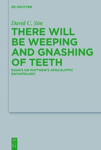There Will Be Weeping and Gnashing of Teeth: Essays on Matthew's Apocalyptic Eschatology