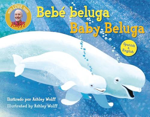 Baby Beluga/Bebé Beluga (English-Spanish Bilingual Edition) (Raffi Songs to Read)