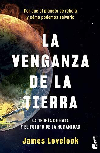 La Venganza de la Tierra: La Teoría de Gaia y el Futuro de la Humanidad