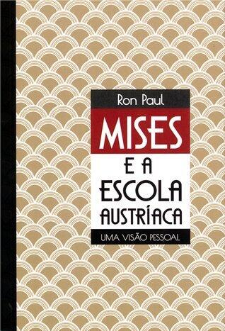 Mises e a Escola Austríaca: Uma Visão Pessoal
