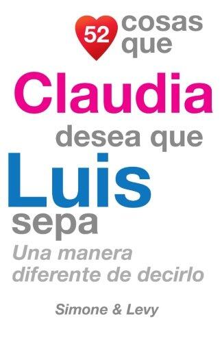 52 Cosas Que Claudia Desea Que Luis Sepa: Una Manera Diferente de Decirlo