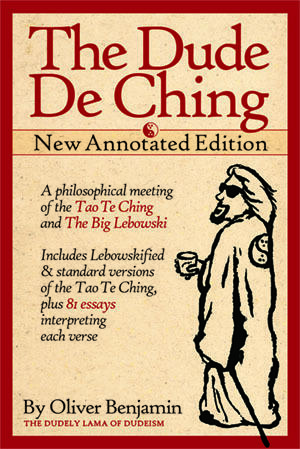 The Dude De Ching: A Dudeist Interpretation of the Tao Te Ching