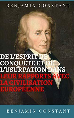 De l'esprit de conquête et de l'usurpation dans leur rapports avec la civilisation européenne