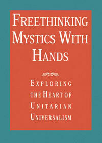 Freethinking mystics with hands: Exploring the heart of Unitarian Universalism