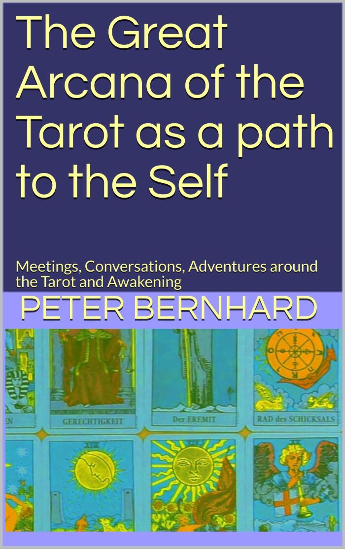 The Great Arcana of the Tarot as a Path to the Self : Secrets, Conversations, Adventures around the Tarot