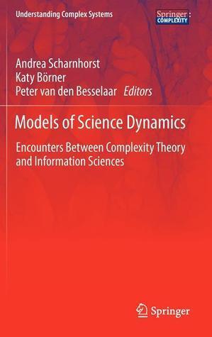 Models of Science Dynamics: Encounters Between Complexity Theory and Information Sciences