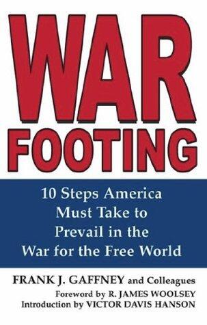 War Footing: 10 Steps America Must Take to Prevail in the War for the Free World
