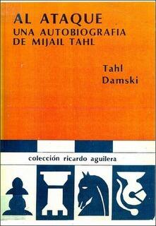 Al Ataque. Una Autobiografía de Mijail Tahl.