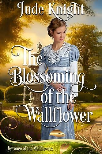 The Blossoming of the Wallflower: Revenge of the Wallflowers Book 21