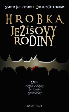Hrobka Ježíšovy rodiny - Objev, výzkum a důkazy, které mohou změnit dějiny