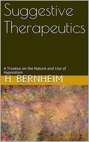 Suggestive Therapeutics: A Treatise on the Nature and Use of Hypnotism