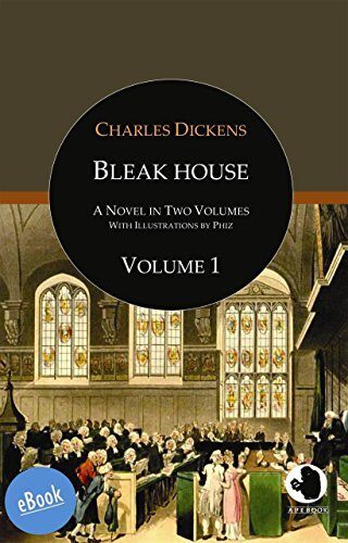 Bleak House: A Novel In Two Volumes: Volume 1 (ApeBook Classics