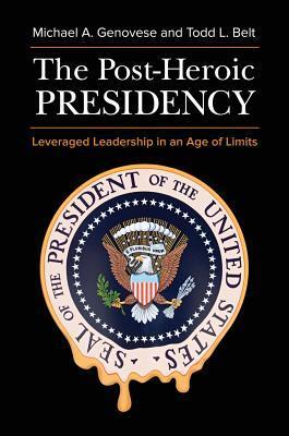 The Post-Heroic Presidency: Leveraged Leadership in an Age of Limits (2nd Edition)