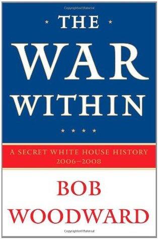 The War Within: A Secret White House History (2006-08)