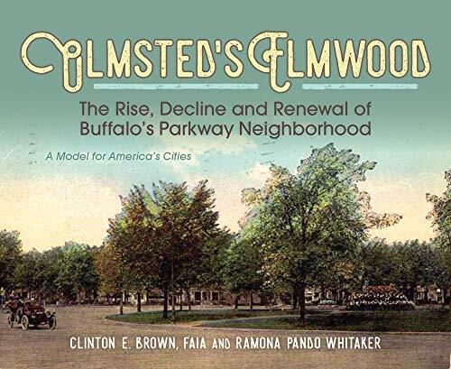 Olmsted's Elmwood: The Rise, Decline and Renewal of Buffalo's Parkway Neighborhood