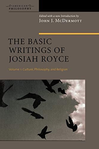 The Basic Writings of Josiah Royce (Volume I): Culture, Philosophy, and Religion