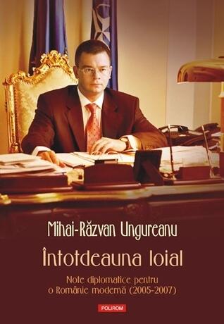 Întotdeauna Loial: Note Diplomatice Pentru o Românie Modernă