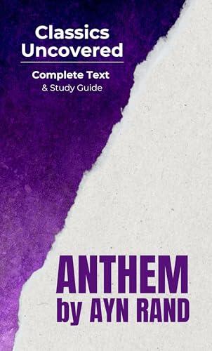 Anthem (Classics Uncovered Edition): Complete Text and Study Guide