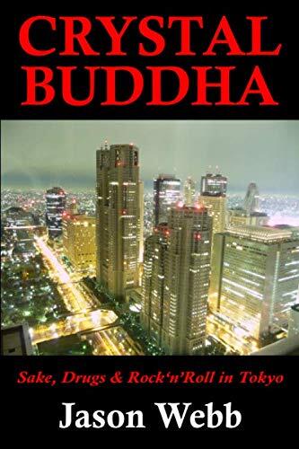 Crystal Buddha: Sake, Drugs and Rock'n'Roll in Tokyo