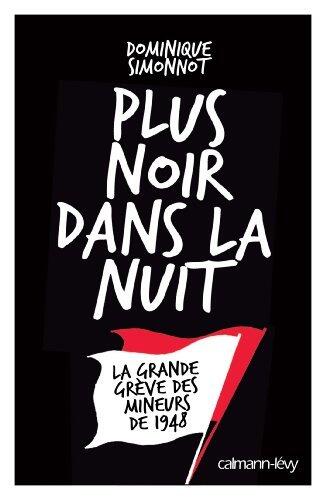 Plus noir dans la nuit : La Grande grève des mineurs de 1948 (Documents, Actualités, Société)