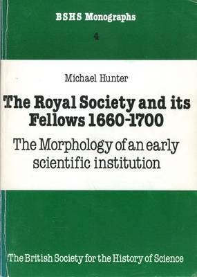 The Royal Society and its fellows, 1660-1700: The morphology of an early scientific institution