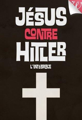 Jésus contre Hitler - l'intégrale