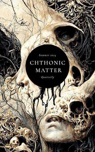 Chthonic Matter Quarterly: Summer 2024