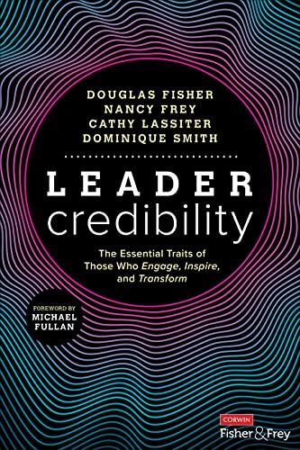 Leader Credibility: The Essential Traits of Those Who Engage, Inspire, and Transform