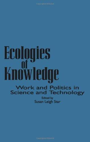 Ecologies of Knowledge: Work and Politics in Science and Technology