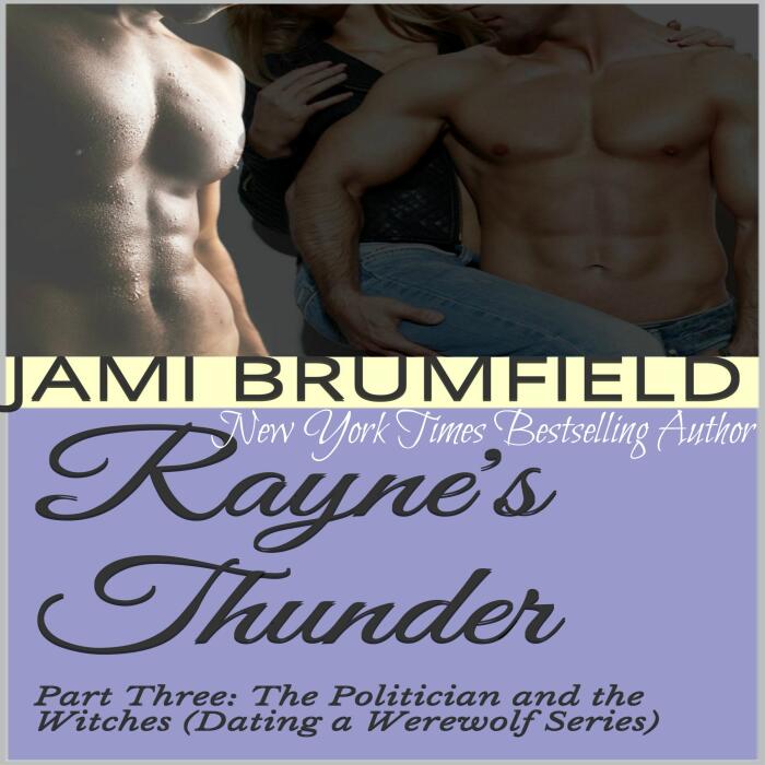 Rayne's Thunder - Part Three: The Politician and the Witches: Dating a Werewolf Series, Book 3
