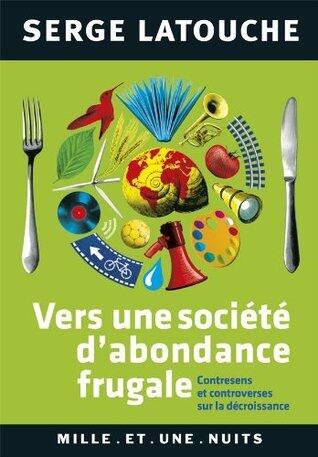Vers Une Societe D'Abondance Frugale: Contresens Et Controverses de La Decroissance