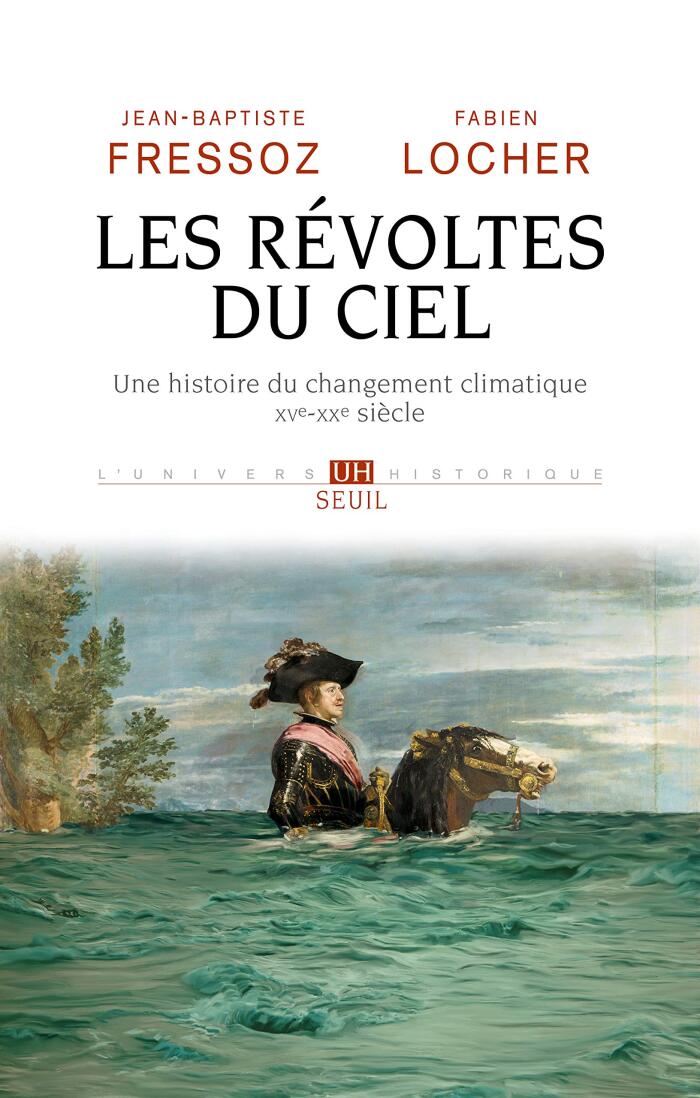 Les Révoltes du ciel: Une histoire du changement climatique XVe-XXe siècle
