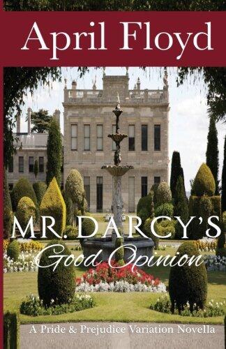 Mr. Darcy's Good Opinion: A Pride & Prejudice Variation Novella