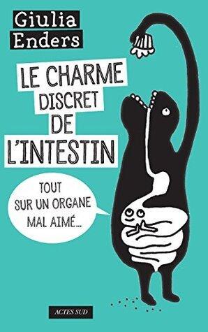 Le Charme discret de l'intestin: Tout sur un organe mal aimé