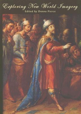 Exploring New World Imagery: Spanish Colonial Papers from the 2002 Mayer Center Symposium