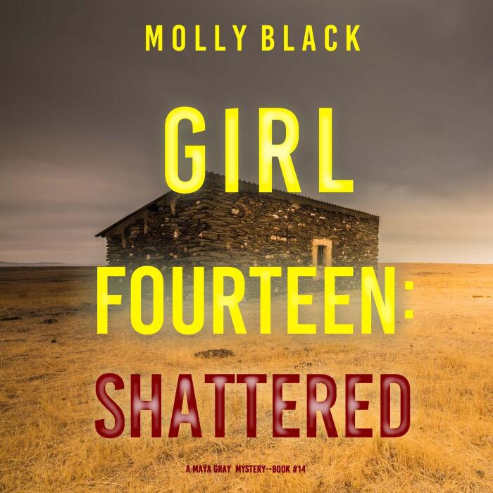Girl Fourteen: Shattered: A Maya Gray FBI Suspense Thriller, Book 14