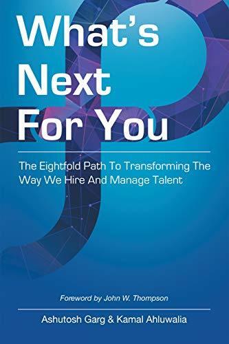 What's Next for You: The Eightfold Path to Transforming the Way We Hire and Manage Talent