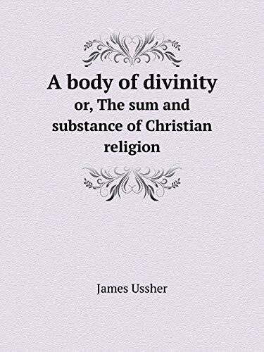 A Body of Divinity Or, the Sum and Substance of Christian Religion