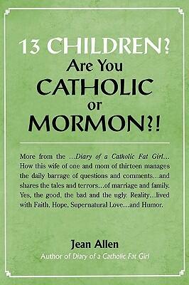 13 Children? Are you Catholic or Mormon?!