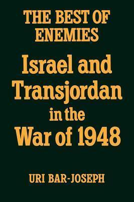 The Best of Enemies : Israel and Transjordan in the War of 1948