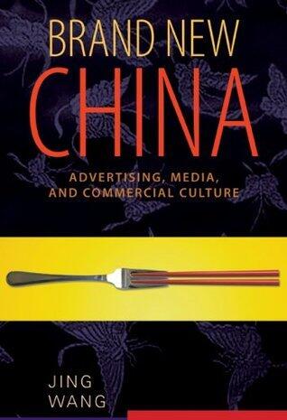 Brand New China: Advertising, Media, and Commercial Culture