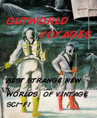 Outworld Voyages -- Best Strange New Worlds in Vintage Sci-Fi